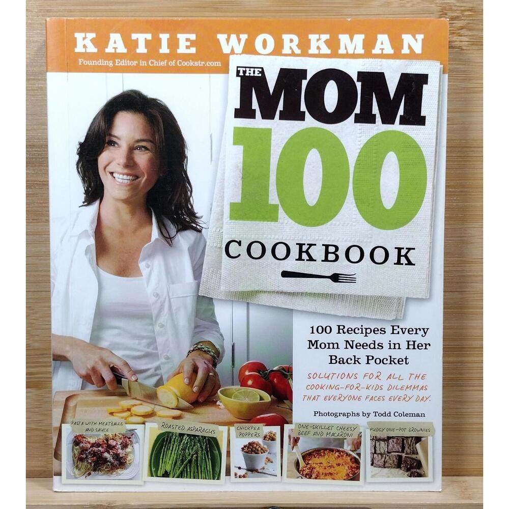 The Mom 100 Cookbook by Katie Workman‎